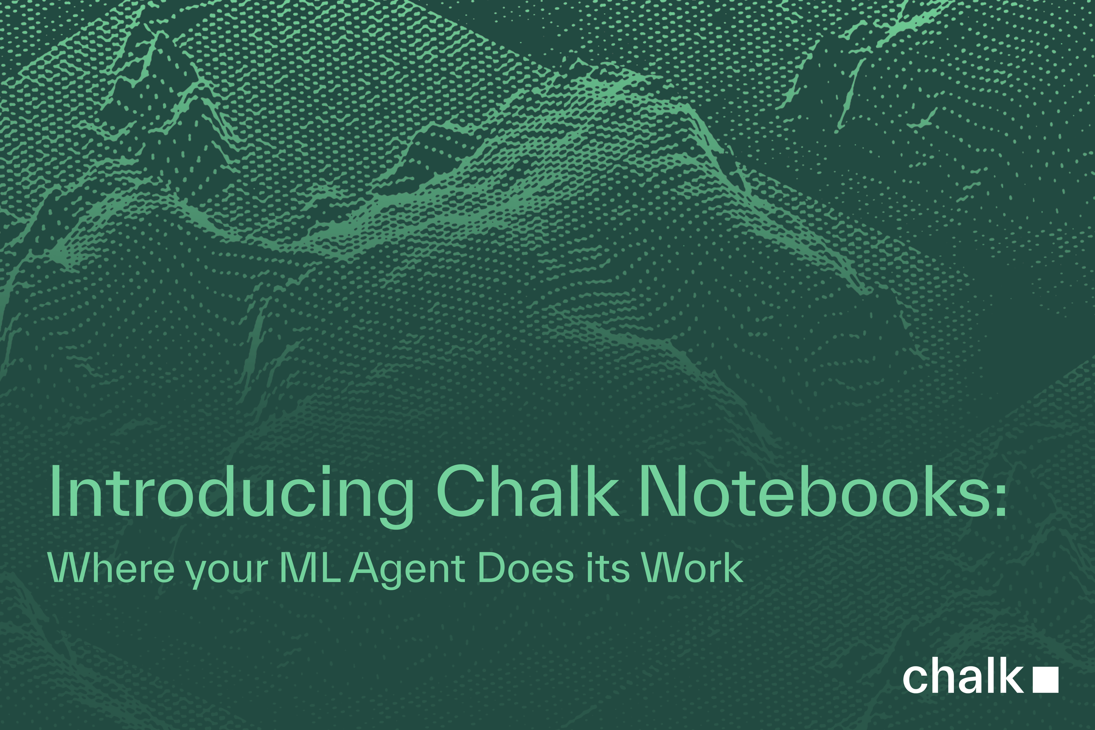Introducing Chalk Notebooks: where your ML agent does its work